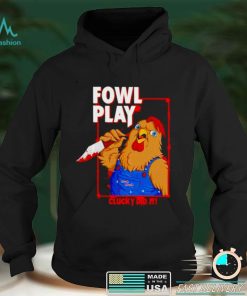 Chucky did it fowl play shirt