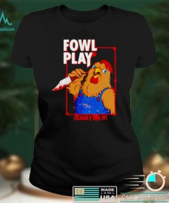 Chucky did it fowl play shirt