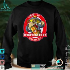 Cinco De Drinko Bitchachos Cinco De Mayo Quote Funny T Shirt