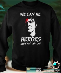 David Bowie we can be Heroes just for one day shirt