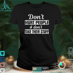 Dont hurt people and dont take their stuff shirt