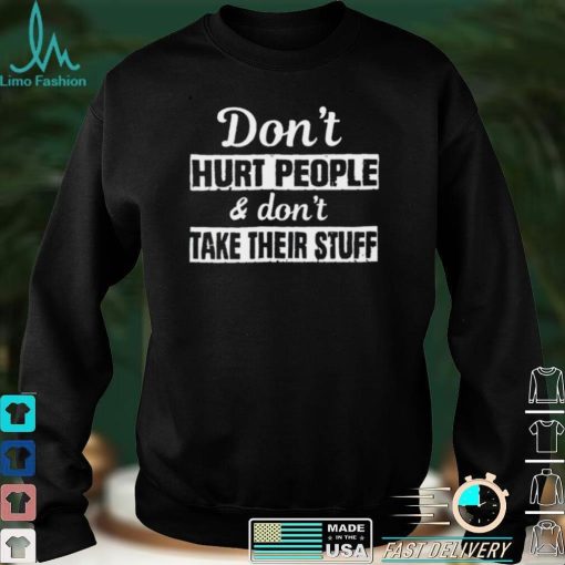 Dont hurt people and dont take their stuff shirt