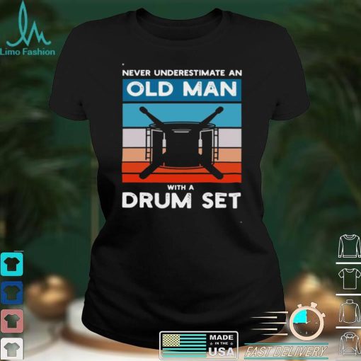 Drummer Never Underestimate An Old Man With A Drum Set Shirt