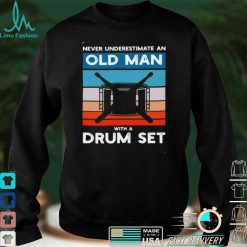 Drummer Never Underestimate An Old Man With A Drum Set Shirt