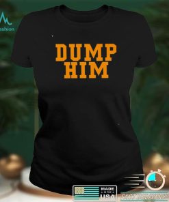 Dump Him T shirts, hoodie and v neck