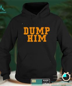 Dump Him T shirts, hoodie and v neck