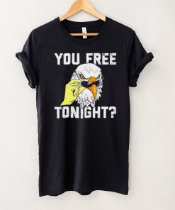 Eagle you free tonight shirt