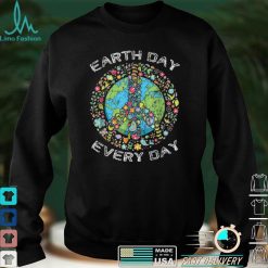 Earth Day Everyday Earth Day T Shirt