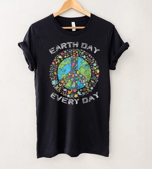 Earth Day Everyday Earth Day T Shirt