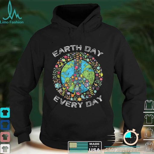 Earth Day Everyday Earth Day T Shirt