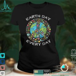 Earth Day Everyday Earth Day T Shirt