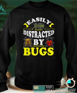 Easily Distracted By Bugs Bug Insect Hunter for Shirt