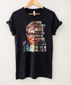 Elton John Your Song Lyrics I Hope You Don’t Mind That I Put Down In Words Shirt