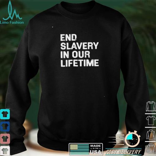 End slavery in our lifetime funny T shirt