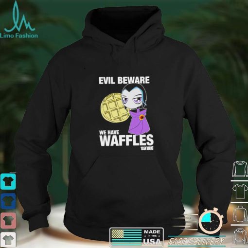 Evil beware we have waffles Teen Titans T shirt