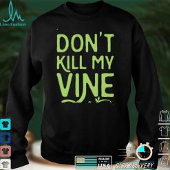 Family Don't Kill My Vine Parody Unisex T shirt For Mom, Dad, Women’s Day, Birthday, Anniversary