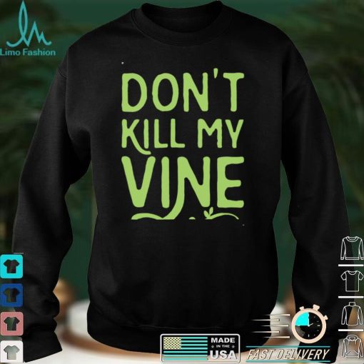 Family Don’t Kill My Vine Parody Unisex T shirt For Mom, Dad, Women’s Day, Birthday, Anniversary