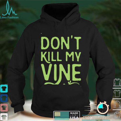 Family Don’t Kill My Vine Parody Unisex T shirt For Mom, Dad, Women’s Day, Birthday, Anniversary