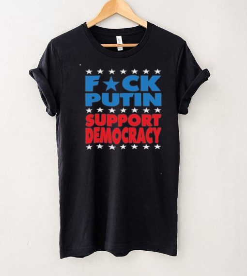 Fck Putin Support Democracy T Shirt