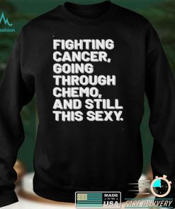 Fighting Cancer Motivational Breast Cancer Awareness Shirt