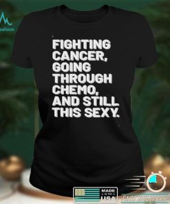 Fighting Cancer Motivational Breast Cancer Awareness Shirt