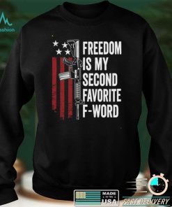 Freedom Is My Second Favorite F Word Pro Guns ON BACK Shirt