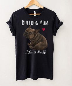 Funny English Bulldog Apparel Bulldog Mom Is Ruff T Shirt B09VWWP2VT
