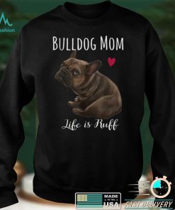 Funny English Bulldog Apparel Bulldog Mom Is Ruff T Shirt B09VWWP2VT