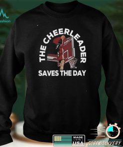 Funny The Cheerleader Saves The Day T Shirts