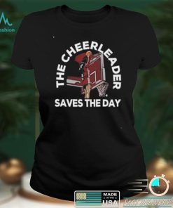 Funny The Cheerleader Saves The Day T Shirts