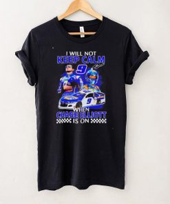 Funny i will not keep calm when Chase Elliott is on shirt