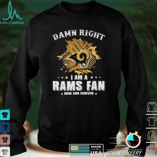 Gloves Damn Right I Am A Los Angeles Rams Fan Now And Forever Shirt