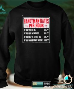 Handyman rates per hour if you watch me shirt