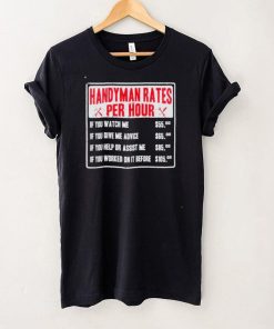 Handyman rates per hour if you watch me shirt