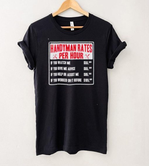 Handyman rates per hour if you watch me shirt