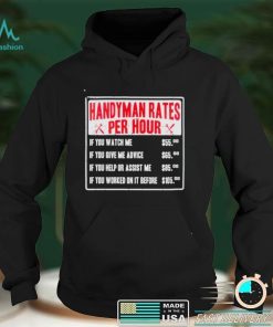 Handyman rates per hour if you watch me shirt