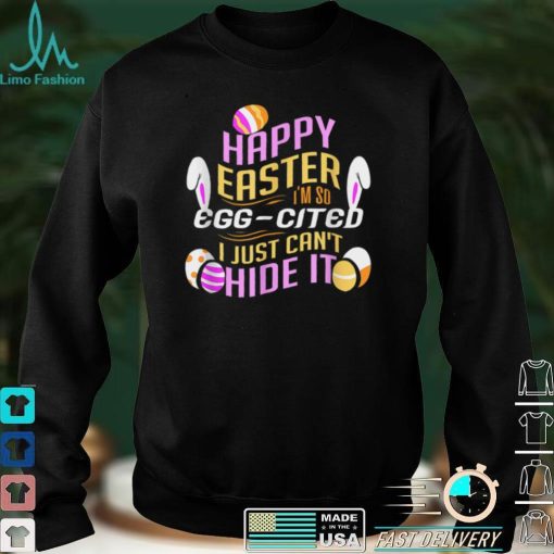 Hapy Easter   I’m So EGGCITED funny Egg Hunt T Shirt