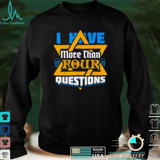 I Have More Than Four Questions Passover Jewish Seder shirt