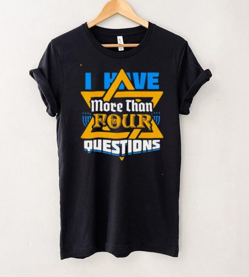 I Have More Than Four Questions Passover Jewish Seder shirt