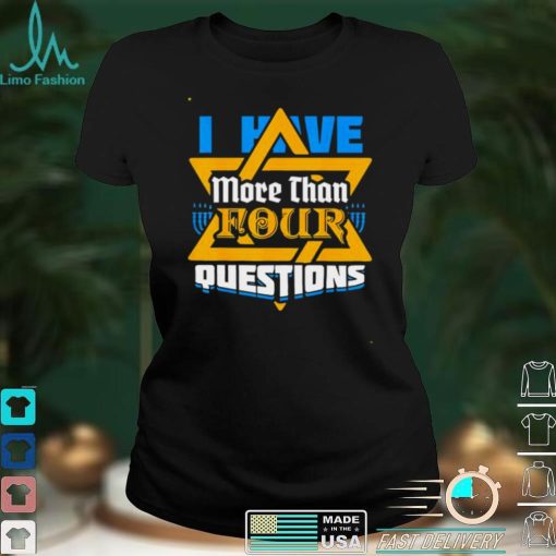 I Have More Than Four Questions Passover Jewish Seder shirt