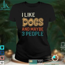 I Like Dogs and Maybe 3 People T Shirt, Cute Unisex Tshirt For Men Women, Dog Lovers For Mom Dad On Women’s Day, Mother’s Day, Birthday, Anniversary