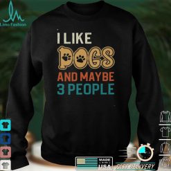 I Like Dogs and Maybe 3 People T Shirt, Cute Unisex Tshirt For Men Women, Dog Lovers For Mom Dad On Women's Day, Mother's Day, Birthday, Anniversary