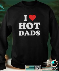 I Love Hot Dads – Heart DILF Lover Pullover shirt