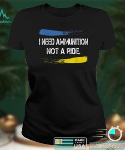 I Need Ammunition Not A Ride T Shirt hoodie shirt
