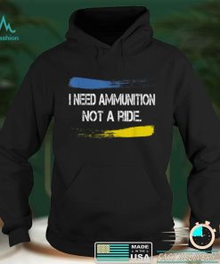 I Need Ammunition Not A Ride T Shirt hoodie shirt