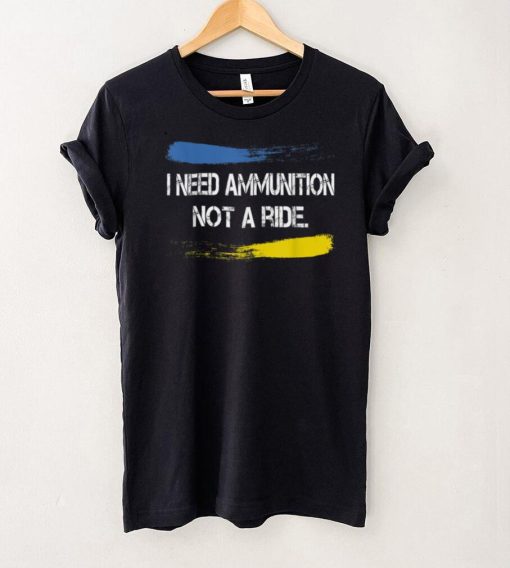 I Need Ammunition Not A Ride T Shirt hoodie shirt