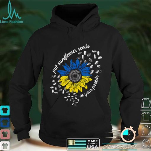 I Stand With Ukraine Put Sunflower Seeds in Your Pockets T Shirt hoodie shirt