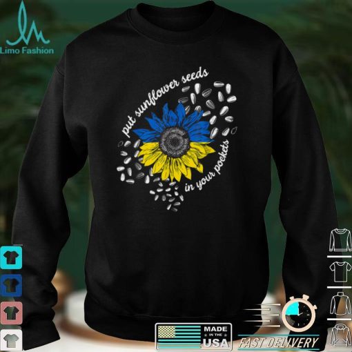 I Stand With Ukraine Put Sunflower Seeds in Your Pockets T Shirt hoodie shirt