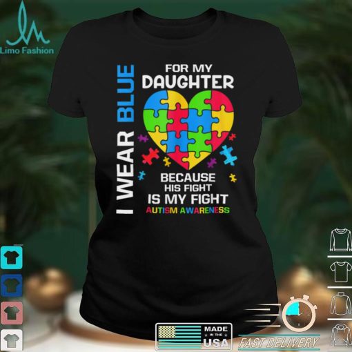 I Wear Blue For My Daughter Autism Awareness T Shirt hoodie shirt