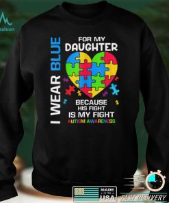 I Wear Blue For My Daughter Autism Awareness T Shirt hoodie shirt